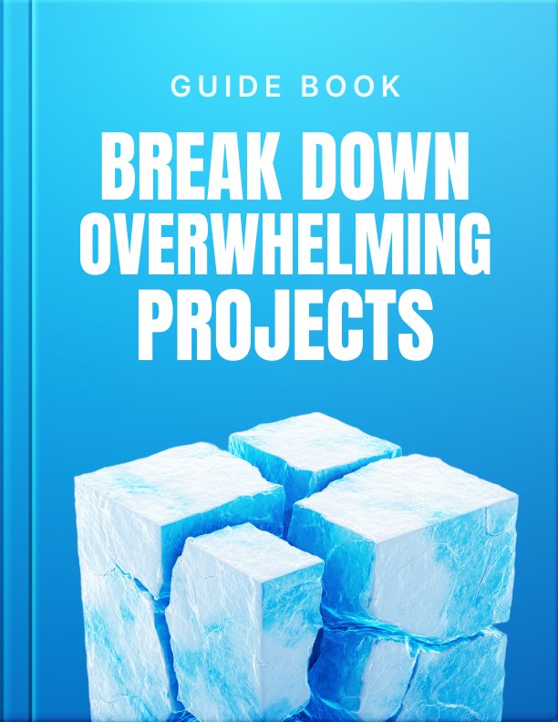 Break Down Overwhelming Projects Guide